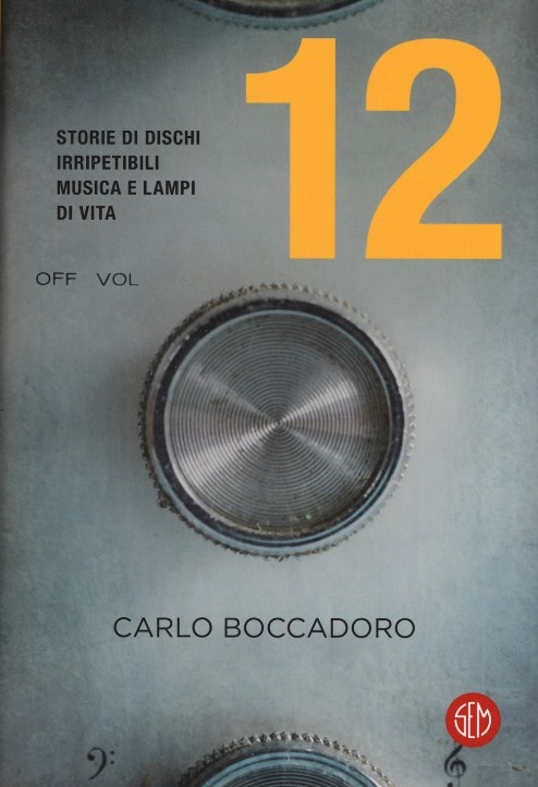 12 storie di dischi irripetibili, musica e lampi di vita di Carlo Boccadoro