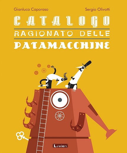 Gianluca Caporaso e Sergio Olivotti - Catalogo ragionato delle Patamacchine