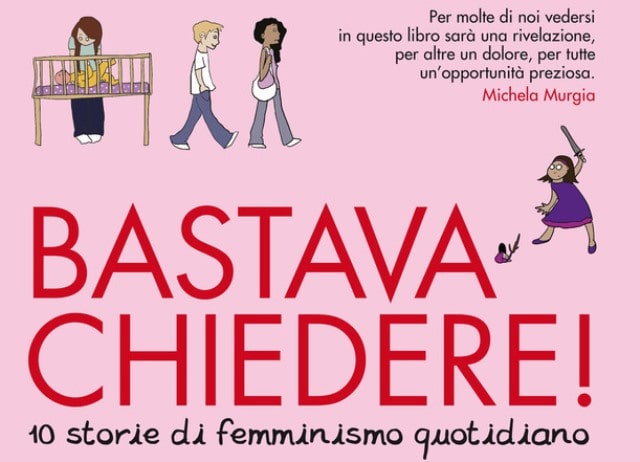 Bastava chiedere! Dieci storie di femminismo quotidiano di Emma