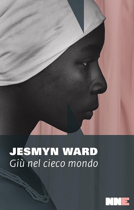 Sulla copertina di Giù nel cieco mondo di Jesmyn Ward c'è la fotografia di un volto di donna nera