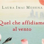 Quel che affidiamo al vento di Laura Imai Messina