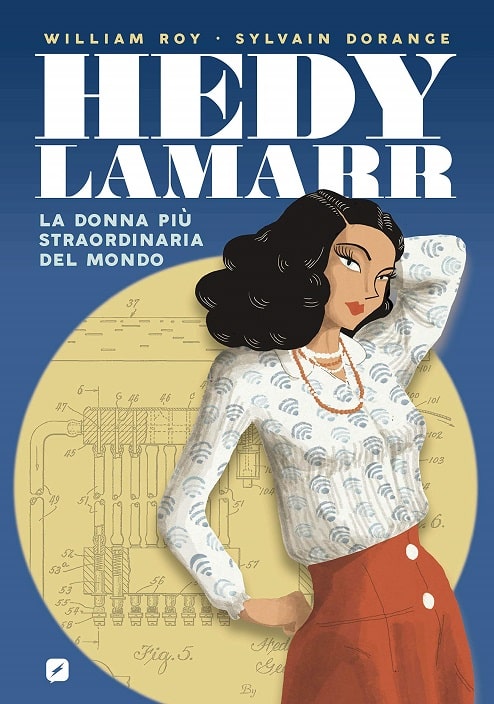 Hedy Lamarr - La donna più straordinaria del mondo di William Roy e Sylvain Dorange