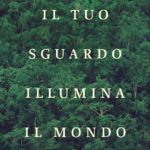 Il tuo sguardo illumina il mondo di Susanna Tamaro