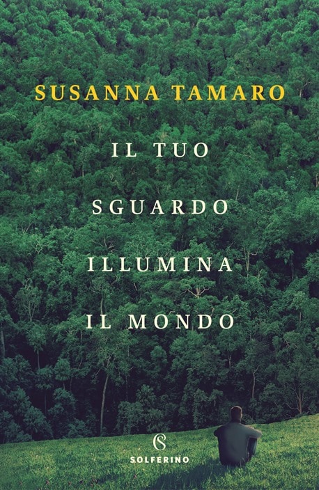 Il tuo sguardo illumina il mondo di Susanna Tamaro