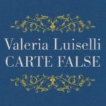 Carte false di Valeria Luiselli